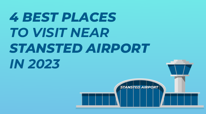 4 Best places to visit near Stansted Airport in 2023